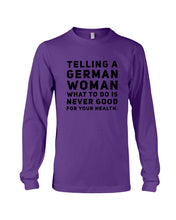 Load image into Gallery viewer, Telling A German Woman What To Do Is Never Good For Your Health Unisex Long Sleeve
