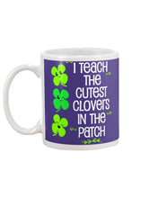 Load image into Gallery viewer, Lovely Clover Smiling I Teach The Cutest Clovers In The Patch St Patrick's Day Gift Mug
