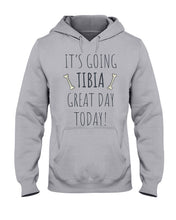 Load image into Gallery viewer, It's Going Tibia Great Day Today Sepcial Gift For Radiology Technician Hoodie
