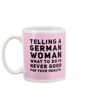 Load image into Gallery viewer, Telling A German Woman What To Do Is Never Good For Your Health Mug

