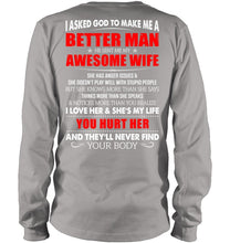 Load image into Gallery viewer, I Asked God To Make Me A Better Man  Gift For Wife Unisex Long Sleeve

