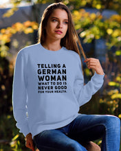 Load image into Gallery viewer, Telling A German Woman What To Do Is Never Good For Your Health Sweatshirt
