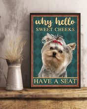 Load image into Gallery viewer, Why Hello Sweet Cheeks Have A Seat Yorkshire Terrier Vertical Poster
