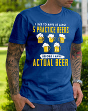 Load image into Gallery viewer, I Like To Have At Least Practice Beer Meaningful Gift Guys Tee
