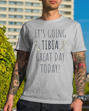 Load image into Gallery viewer, It's Going Tibia Great Day Today Sepcial Gift For Radiology Technician Guys Tee

