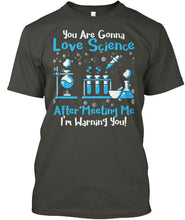 Load image into Gallery viewer, You Are Gonna Love Science Meaningful Gift Guys Tee
