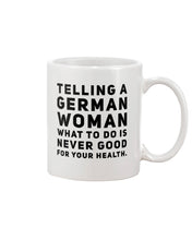 Load image into Gallery viewer, Telling A German Woman What To Do Is Never Good For Your Health Mug
