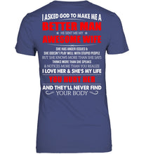 Load image into Gallery viewer, I Asked God To Make Me A Better Man  Gift For Wife Ladies Tee
