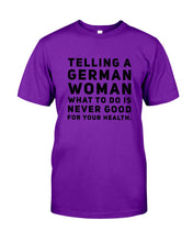 Load image into Gallery viewer, Telling A German Woman What To Do Is Never Good For Your Health Guys Tee
