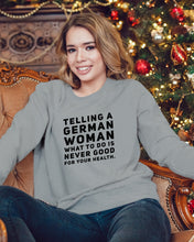 Load image into Gallery viewer, Telling A German Woman What To Do Is Never Good For Your Health Sweatshirt

